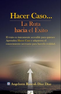 Hacer Caso...La Ruta hacia el Éxito - AUTOAYUDA, #1