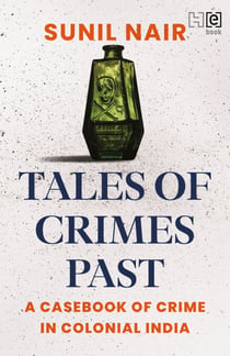 Tales of Crimes Past - A Casebook of Crime in Colonial India