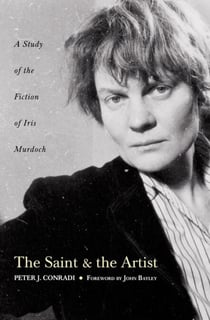 The Saint and Artist - A Study of the Fiction of Iris Murdoch