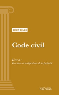 Code civil - Livre II : Des biens et modifications de la propriété