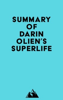 Summary of Darin Olien's SuperLife