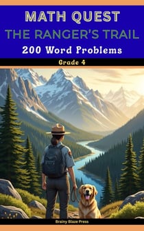 Math Quest - The Ranger’s Trail – 200 Word Problems - Grade 4 : A Narrative Wilderness Adventure Guide for Mastering Multi-Step Operations, Measurement, and Decimals (Ages 8-11) - Math Quest