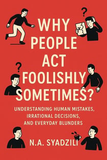 Why People Act Foolishly Sometimes?