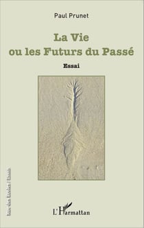 La Vie ou les Futurs du Passé - Essai