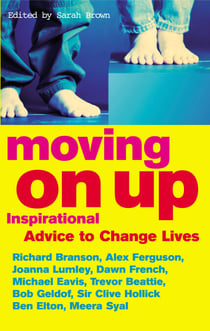 Moving On Up - Inspirational advice to change lives
