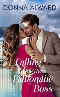 Falling for Her Billionaire Boss: An In Love with the Boss Office Romance - Happy Ever Afters, #2