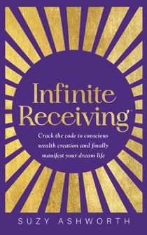 Infinite Receiving - Crack the Code to Conscious Wealth Creation and Finally Manifest Your Dream Life