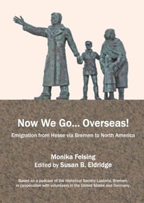 Now We Go... Overseas! - Emigration from Hesse via Bremen to North America