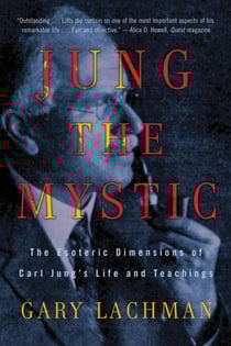 Jung the Mystic - The Esoteric Dimensions of Carl Jung's Life and Teachings