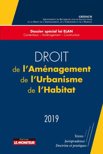 Droit de l'Aménagement, de l'Urbanisme, de l'Habitat - 2019 - Dossier spécial loi ELAN