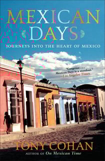 Mexican Days - Journeys into the Heart of Mexico
