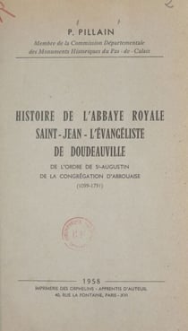 Histoire de l'abbaye royale Saint-Jean-l'Évangéliste de Doudeauville - De l'ordre de St-Augustin de la congrégation d'Arrouaise, 1099-1791