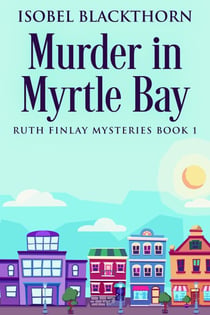 Murder In Myrtle Bay - Ruth Finlay Mysteries, #1
