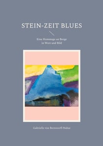 Stein-Zeit Blues - Eine Hommage an Berge in Wort und Bild