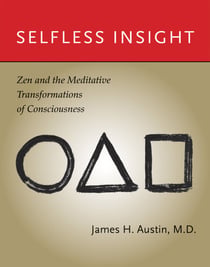 Selfless Insight - Zen and the Meditative Transformations of Consciousness