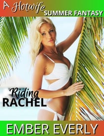 Riding Rachel - A Hotwife Summer Fantasy, #3