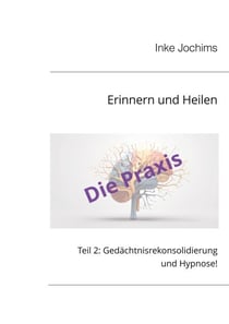 Erinnern und Heilen - Teil 2: Gedächtnisrekonsolidierung und Hypnose!
