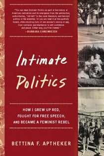 Intimate Politics - How I Grew Up Red, Fought for Free Speech, and Became a Feminist Rebel