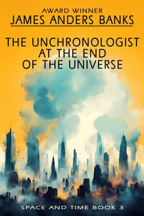 The Unchronologist at the End of the Universe - Space and Time, #3