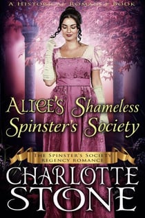Historical Romance: Alice’s Shameless Spinster’s Society A Lady's Club Regency Romance - The Spinster's Society, #2