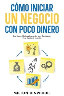 Cómo Iniciar un Negocio con Poco Dinero: Qué Hacer si Quieres Emprender pero Cuentas con Poco Capital de Inversión