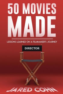 50 Movies Made: Lessons Learned On A Filmmaker's Journey