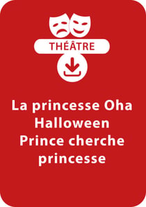 La princesse Oha ; Halloween ; Prince cherche princesse (5-7 ans) - Un lot de 3 sketches de théâtre à télécharger