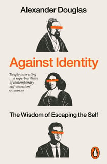 Against Identity - The Wisdom of Escaping the Self