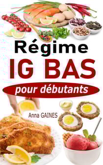 Régime IG bas pour débutants : Guide pratique de la cuisine IG bas super facile avec 45 recettes IG bas pour tous les jours