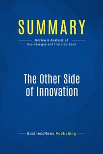 Summary: The Other Side of Innovation - Review and Analysis of Govindarajan and Trimble's Book