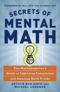 Secrets of Mental Math - The Mathemagician's Guide to Lightning Calculation and Amazing Math Tricks