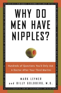Why Do Men Have Nipples? - Hundreds of Questions You'd Only Ask a Doctor After Your Third Martini