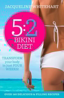 The 5:2 Bikini Diet - Over 140 Delicious Recipes That Will Help You Lose Weight, Fast! Includes Weekly Exercise Plan and Calorie Counter