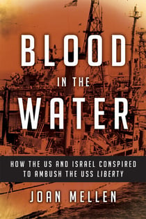 Blood in the Water - How the US and Israel Conspired to Ambush the USS Liberty