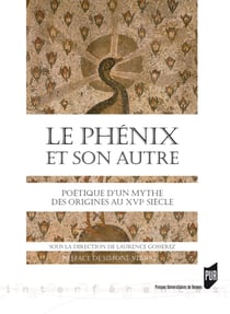 Le phénix et son Autre - Poétique d'un mythe. Des origines au XVIe siècle