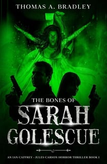 The Bones of Sarah Golescue - An Ian Caffrey - Jules Carson Novel, #1