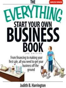 The Everything Start Your Own Business Book - From Financing Your Project to Making Your First Sale, All You Need to Get Your Business Off the Ground