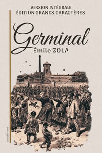 Germinal - Version intégrale. Édition en grands caractères.