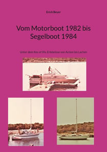 Vom Motorboot 1982 bis Segelboot 1984 - Unter dem Key of life, Erlebnisse von Action bis Lachen