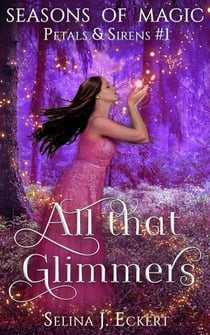 All That Glimmers - Seasons of Magic: Petals & Sirens, #1