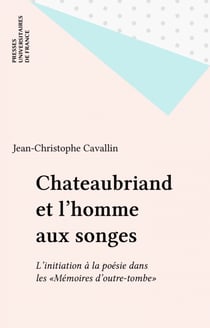 Chateaubriand et l'homme aux songes - L'initiation à la poésie dans les «Mémoires d'outre-tombe»