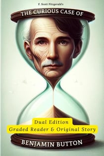 The Curious Case of Benjamin Button (Graded Reader + Original) - Classic Tales in Everyday English