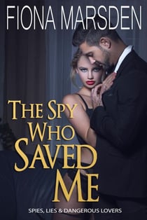 The Spy Who Saved Me - Spies, Lies and Dangerous Lovers