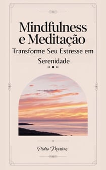 Mindfulness e Meditação: Transforme Seu Estresse em Serenidade