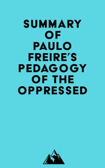 Summary of Paulo Freire's Pedagogy of the Oppressed