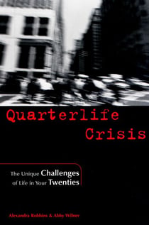 Quarterlife Crisis - The Unique Challenges of Life in Your Twenties