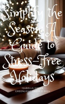 Simplify the Season: A Guide to Stress-Free Holidays