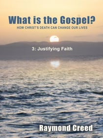 Justifying Faith - What is the Gospel?, #3
