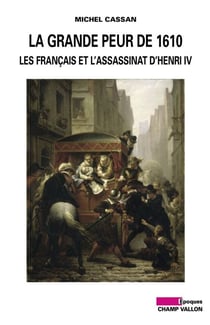 La grande peur de 1610 - Les Français et l’assassinat d’Henri IV