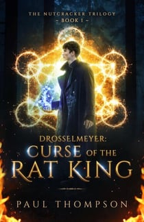 Drosselmeyer: Curse of the Rat King - The Nutcracker Trilogy, #1